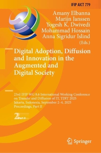 Digital Adoption, Diffusion and Innovation in the Augmented and Digital Society: 23rd IFIP WG 8.6 International Working Conference on Transfer and Diffusion of IT, TDIT 2025, Jakarta, Indonesia, September 2-4, 2025, Proceedings, Part II.