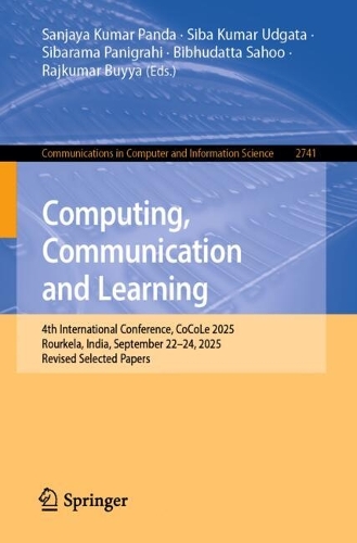 Computing, Communication and Learning: 4th International Conference, CoCoLe 2025, Rourkela, India, September 22-24, 2025, Revised Selected Papers.