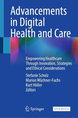 Advancements in Digital Health and Care: Empowering Healthcare Through Innovation, Strategies and Ethical Considerations.
