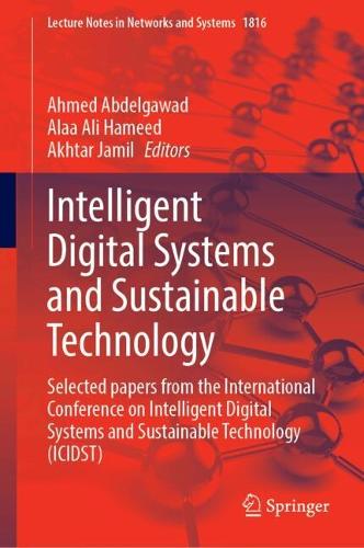 Intelligent Digital Systems and Sustainable Technology: Selected papers from the International Conference on Intelligent Digital Systems and Sustainable Technology (ICIDST).
