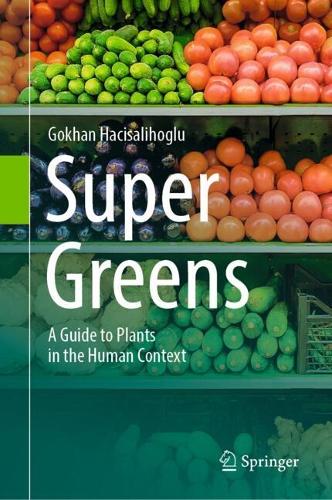 Super Greens: A Guide to Plants in the Human Context.