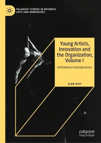 Young Artists, Innovation and the Organization. Volume I