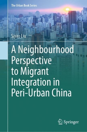 A Neighbourhood Perspective to Migrant Integration in Peri-Urban China.