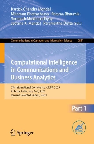 Computational Intelligence in Communications and Business Analytics: 7th International Conference, CICBA 2025, Kolkata, India, July 4-6, 2025, Revised Selected Papers, Part I.