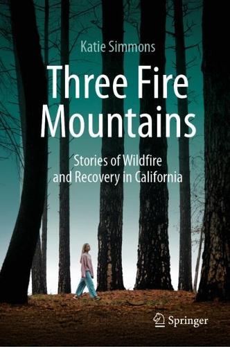 Three Fire Mountains: Stories of Wildfire and Recovery in California.