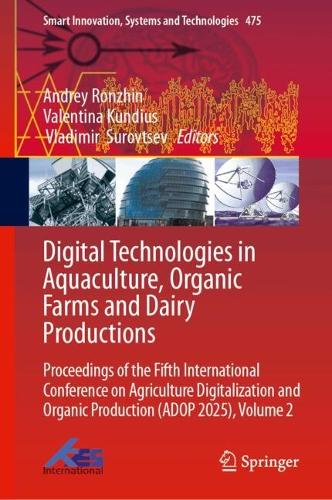 Digital Technologies in Aquaculture, Organic Farms and Dairy Productions: Proceedings of the Fifth International Conference on Agriculture Digitalization and Organic Production (ADOP 2025), Volume 2.