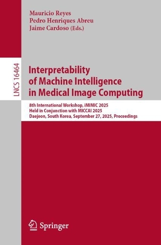 Interpretability of Machine Intelligence in Medical Image Computing: 8th International Workshop, iMIMIC 2025, Held in Conjunction with MICCAI 2025, Daejeon, South Korea, September 27, 2025, Proceedings.