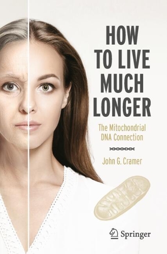 How to Live Much Longer: The Mitochondrial DNA Connection.