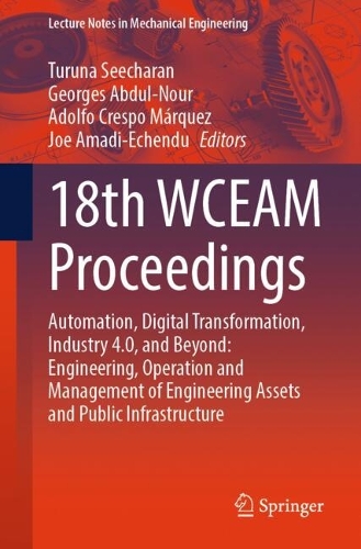 18th WCEAM Proceedings: Automation, Digital Transformation, Industry 4.0, and Beyond: Engineering, Operation and Management of Engineering Assets and Public Infrastructure.