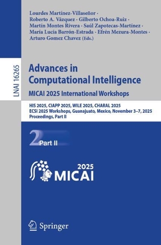 Advances in Computational Intelligence. MICAI 2025 International Workshops: HIS 2025, CIAPP 2025, WILE 2025, CHARAL 2025, ECSI 2025 Workshops, Guanajuato, Mexico, November 3-7, 2025, Proceedings, Part II.