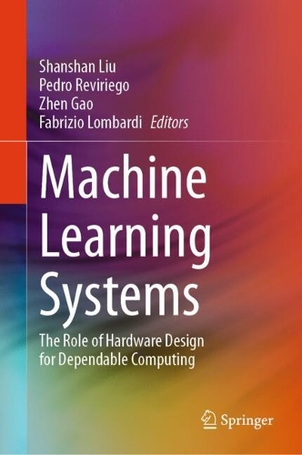 Machine Learning Systems: The Role of Hardware Design for Dependable Computing.