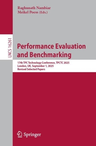 Performance Evaluation and Benchmarking: 17th TPC Technology Conference, TPCTC 2025, London, UK, September 1, 2025, Revised Selected Papers.