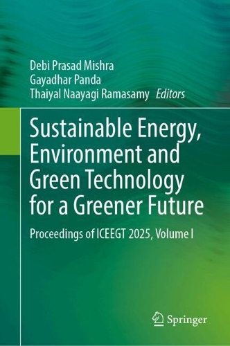 Sustainable Energy, Environment and Green Technology for a Greener Future: Proceedings of ICEEGT 2025, Volume I.