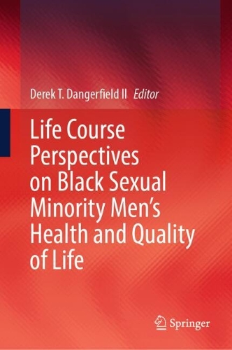 Life Course Perspectives on Black Sexual Minority Men's Health and Quality of Life.