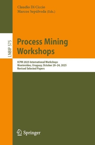 Process Mining Workshops: ICPM 2025 International Workshops, Montevideo, Uruguay, October 20-24, 2025, Revised Selected Papers.