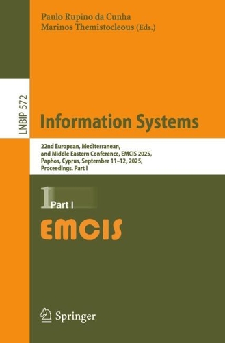 Information Systems: 22nd European, Mediterranean, and Middle Eastern Conference, EMCIS 2025, Paphos, Cyprus, September 11-12, 2025, Proceedings, Part I.