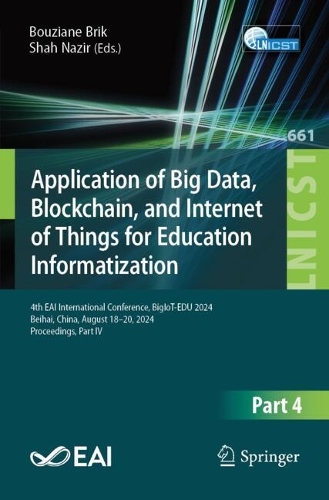 Application of Big Data, Blockchain, and Internet of Things for Education Informatization: 4th EAI International Conference, BigIoT-EDU 2024, Beihai, China, August 18-20, 2024, Proceedings, Part IV.