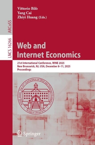 Web and Internet Economics: 21st International Conference, WINE 2025, New Brunswick, NJ, USA, December 8-11, 2025, Proceedings.