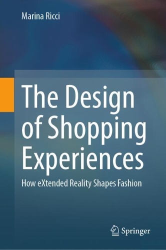 The Design of Shopping Experiences: How eXtended Reality Shapes Fashion.