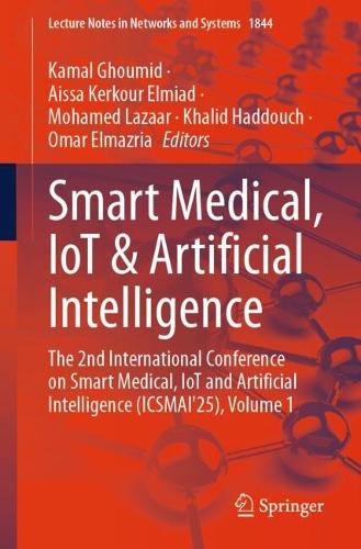 Smart Medical, IoT & Artificial Intelligence: The 2nd International Conference on Smart Medical, IoT and Artificial Intelligence (ICSMAI'25), Volume 1.