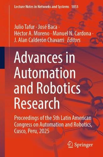 Advances in Automation and Robotics Research: Proceedings of the 5th Latin American Congress on Automation and Robotics, Cusco, Peru, 2025.