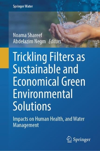 Trickling Filters as Sustainable and Economical Green Environmental Solutions: Impacts on Human Health, and Water Management.