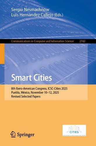 Smart Cities: 8th Ibero-American Congress, ICSC-Cities 2025, Puebla, Mexico, November 10-12, 2025, Revised Selected Papers.