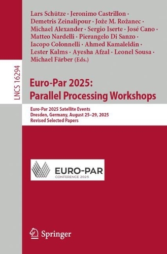 Euro-Par 2025: Parallel Processing Workshops: Euro-Par 2025 Satellite Events, Dresden, Germany, August 25-29, 2025, Revised Selected Papers.