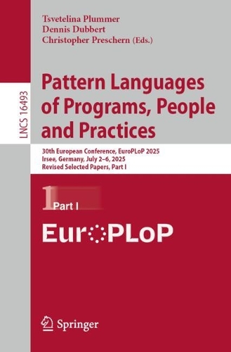 Pattern Languages of Programs, People and Practices: 30th European Conference, EuroPLoP 2025, Irsee, Germany, July 2-6, 2025, Revised Selected Papers, Part I.
