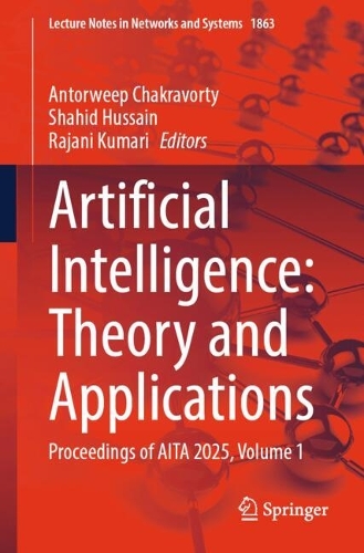 Artificial Intelligence: Theory and Applications: Proceedings of AITA 2025, Volume 1.