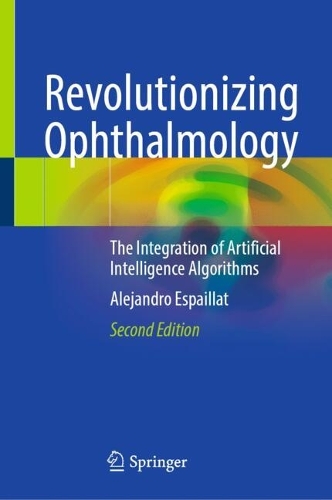 Revolutionizing Ophthalmology: The Integration of Artificial Intelligence Algorithms. Second Edition 2026