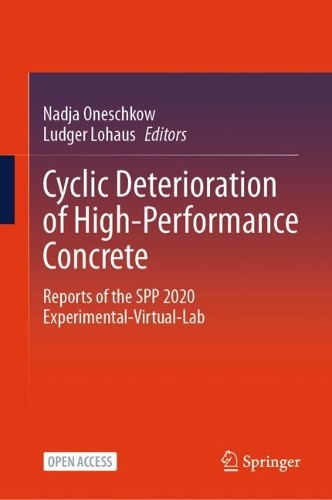 Cyclic Deterioration of High-Performance Concrete: Reports of the SPP 2020 Experimental-Virtual-Lab.