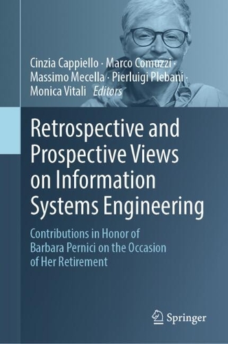 Retrospective and Prospective Views on Information Systems Engineering: Contributions in Honor of Barbara Pernici on the Occasion of Her Retirement.