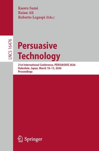 Persuasive Technology: 21st International Conference, PERSUASIVE 2026, Hakodate, Japan, March 10-13, 2026, Proceedings.