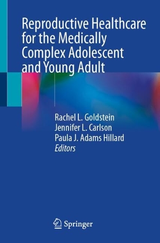 Reproductive Healthcare for the Medically Complex Adolescent and Young Adult.