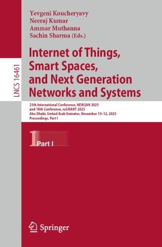 Internet of Things, Smart Spaces, and Next Generation Networks and Systems: 25th International Conference, NEW2AN 2025, and 18th Conference, ruSMART 2025, Abu Dhabi, United Arab Emirates, November 10-12, 2025, Proceedings, Part I.