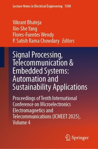 Signal Processing, Telecommunication & Embedded Systems: Automation and Sustainability Applications: Proceedings of Tenth International Conference on Microelectronics Electromagnetics and Telecommunications (ICMEET 2025), Volume 4.