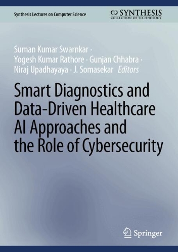 Smart Diagnostics and Data-Driven Healthcare AI Approaches and the Role of Cybersecurity.