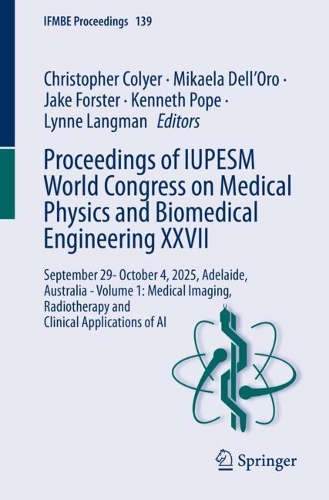 Proceedings of IUPESM World Congress on Medical Physics and Biomedical Engineering XXVII: September 29- October 4, 2025, Adelaide, Australia - Volume 1: Medical Imaging, Radiotherapy and Clinical Applications of AI.