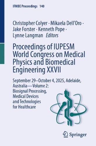 Proceedings of IUPESM World Congress on Medical Physics and Biomedical Engineering XXVII: September 29- October 4, 2025, Adelaide, Australia - Volume 2: Biosignal Processing, Medical Devices and Technologies for Healthcare.