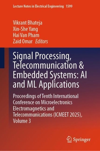 Signal Processing, Telecommunication & Embedded Systems: AI and ML Applications: Proceedings of Tenth International Conference on Microelectronics Electromagnetics and Telecommunications (ICMEET 2025), Volume 3.