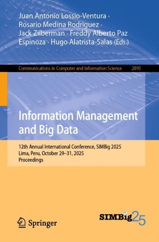Information Management and Big Data: 12th Annual International Conference, SIMBig 2025, Lima, Peru, October 29-31, 2025, Proceedings.