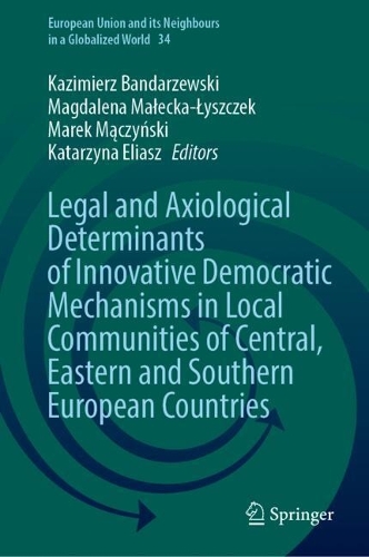 Legal and Axiological Determinants of Innovative Democratic Mechanisms in Local Communities of Central, Eastern and Southern European Countries.