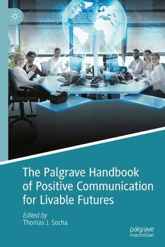 The Palgrave Handbook of Positive Communication for Livable Futures.