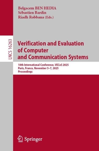 Verification and Evaluation of Computer and Communication Systems: 18th International Conference, VECoS 2025, Paris, France, November 5-7, 2025, Proceedings.