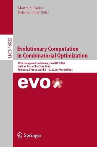 Evolutionary Computation in Combinatorial Optimization: 26th European Conference, EvoCOP 2026, Held as Part of EvoStar 2026, Toulouse, France, April 8-10, 2026, Proceedings.