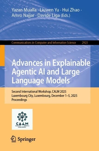 Advances in Explainable Agentic AI and Large Language Models.: Second International Workshop, CALM 2025, Luxembourg City, Luxembourg, December 1-5, 2025, Proceedings.