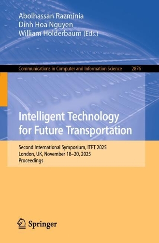 Intelligent Technology for Future Transportation: Second International Symposium, ITFT 2025, London, UK, November 18-20, 2025, Proceedings.