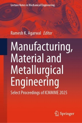 Manufacturing, Material and Metallurgical Engineering: Select Proceedings of ICMMME 2025.