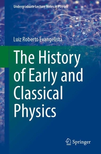 The History of Early and Classical Physics.